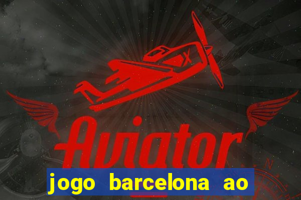 jogo barcelona ao vivo futemax